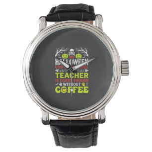 Teacher Halloween Scary Enough Coffee Design_1 Watch