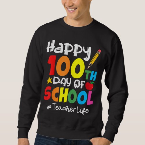 Teacher Happy 100th Day Of School Women Appreciati Sweatshirt