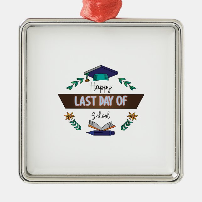Teacher Happy Last Day Of School Metal Ornament (Front)
