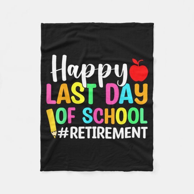 Teacher Happy Last Day Of School Retirement  Fleece Blanket (Front)