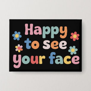 Teacher Happy to See Your Face Back To School Button