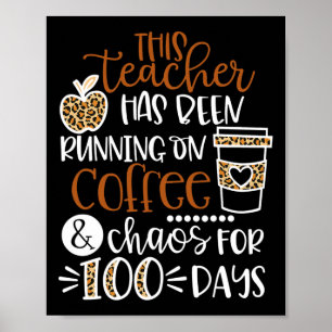 Teacher Has Been Running On Coffee And Chaos 100 D Poster