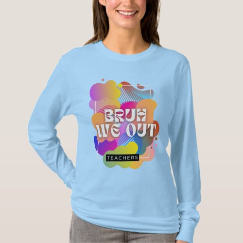  Teacher Hello Summer Bruh We Out Teachers T_Shirt