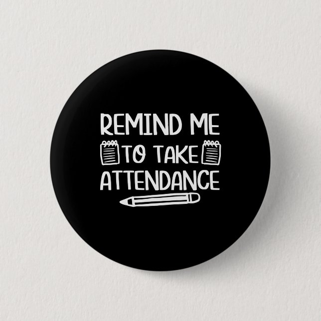Teacher Humor Fun Inside Joke Remind Me To Take At Button (Front)