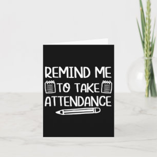 Teacher Humor Fun Inside Joke Remind Me To Take At Card