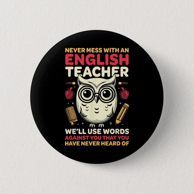 Teacher Humor - Never Mess With An Teacher  Button (Front)
