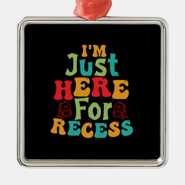 Teacher I Am Just Here For Recess Metal Ornament (Front)