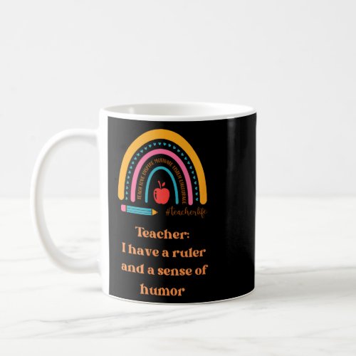 Teacher I have a ruler and a sense of humor  Coffee Mug