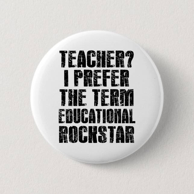 Teacher? I Prefer The Term Educational Rockstar Button (Front)