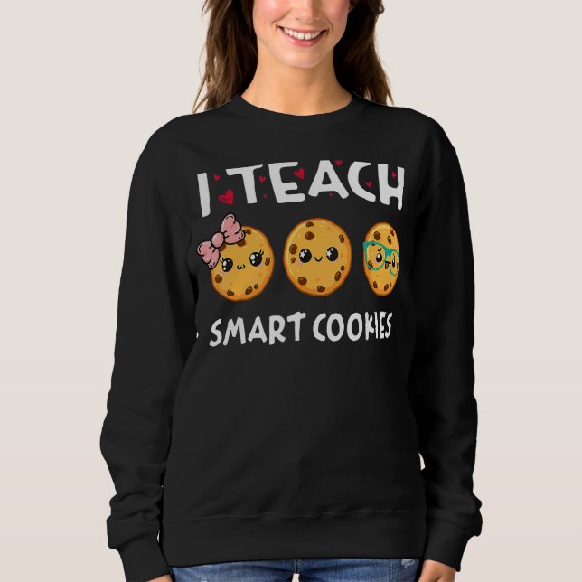Teacher I Teach Smart Cookies Back To School Sweatshirt (Front)