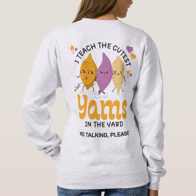 Teacher I Teach The CUTEST YAMS IN THE YARD Custom Sweatshirt (Back)