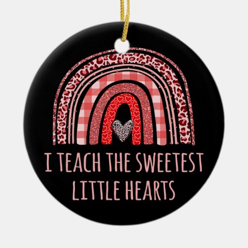 Teacher I Teach The Sweetest Hearts Rainbow Ceramic Ornament