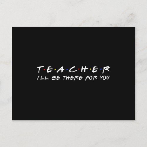 Teacher Ill Be There For You _ Funny Teacher Postcard