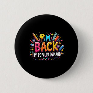 Teacher Im Back By Popular Demand Back To School S Button