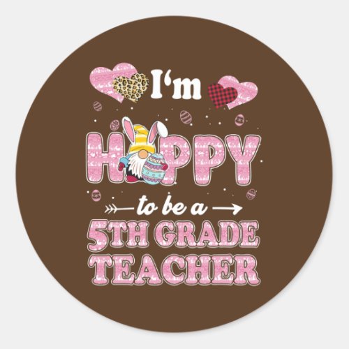 Teacher Im Hoppy To Be 5th Grade Teacher Easter Classic Round Sticker