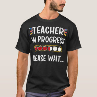 Teacher In Progress Please Wait Future Teacher Gr T-Shirt