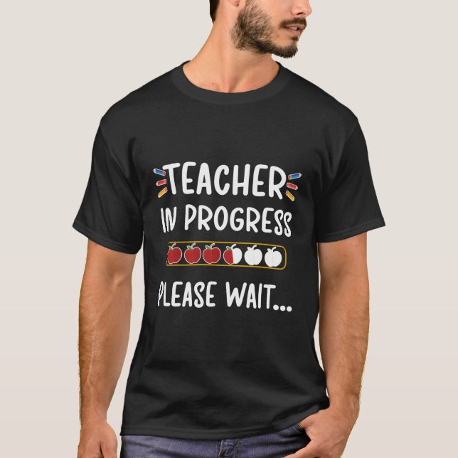 Teacher In Progress Please Wait Future Teacher Gra T-Shirt (Front)