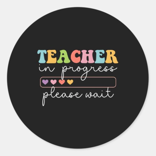 Teacher In Progress Please Wait Future Teacher He Classic Round Sticker