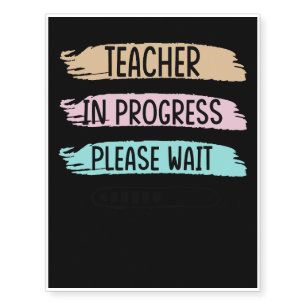 Teacher In Progress Please Wait Temporary Tattoos