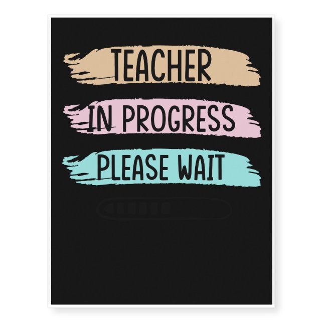 Teacher In Progress Please Wait Temporary Tattoos (Front)