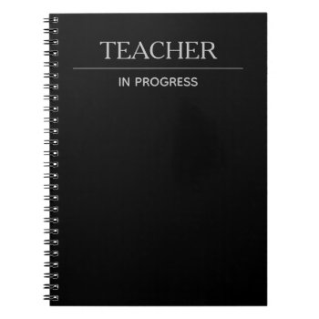 Teacher In Progress Simple Custom Black Notebook by ops2014 at Zazzle