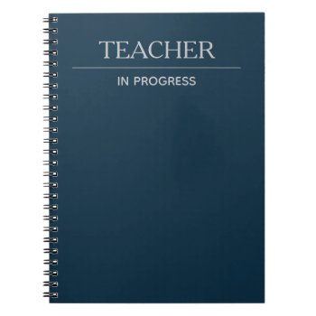 Teacher In Progress Simple Custom Deep Blue Notebook by ops2014 at Zazzle
