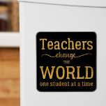 Teacher inspirational gold typography script quote magnet<br><div class="desc">"Teacher change the world one student at a time" thoughtful typography quote in black and gold. Please note that the background color is changeable (after selecting CUSTOMIZE option).</div>