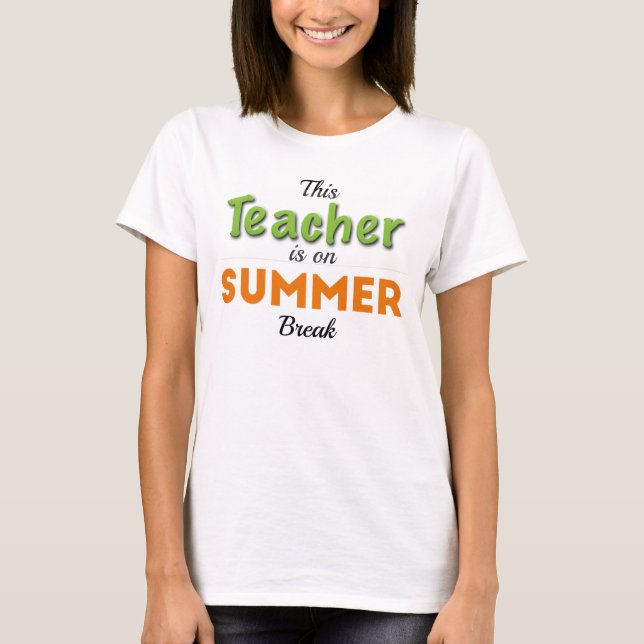 Teacher is on Summer Break T-Shirt (Front)