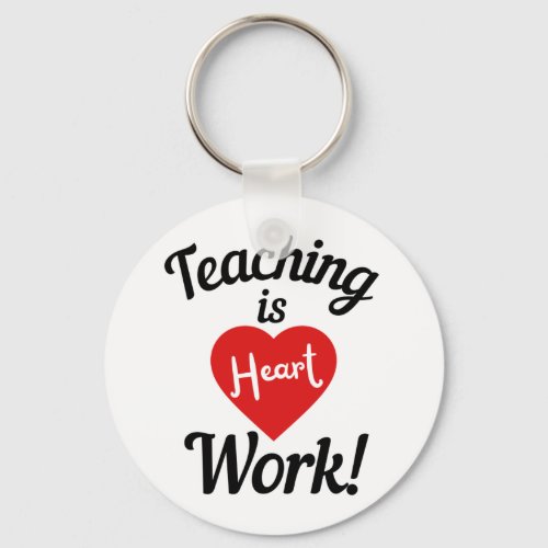 teacher is work of heart teacher quote  keychain