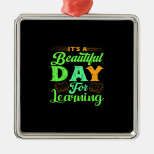 Teacher It Is A Beautiful Day For Learning Metal Ornament