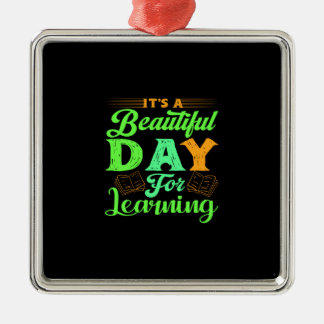 Teacher It Is A Beautiful Day For Learning Metal Ornament