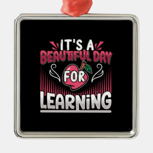 Teacher It Is A Beautiful Day For Learning Metal Ornament