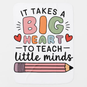 Teacher It Takes A Big Heart To Teach Little Minds Baby Blanket
