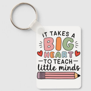 Teacher It Takes A Big Heart To Teach Little Minds Keychain