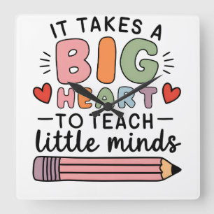 Teacher It Takes A Big Heart To Teach Little Minds Square Wall Clock