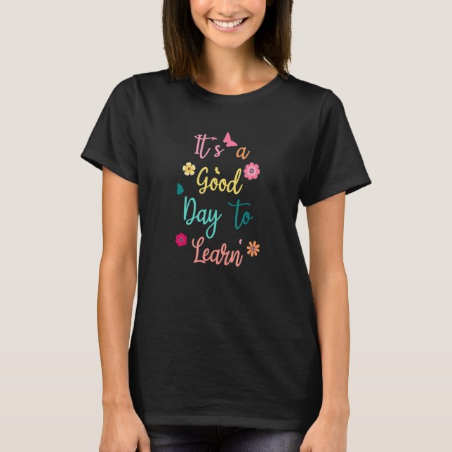 Teacher  It's A Good Day To Learn T-Shirt (Front)