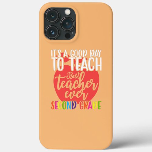 Teacher Its A Good Day To Teach Second Grade  iPhone 13 Pro Max Case