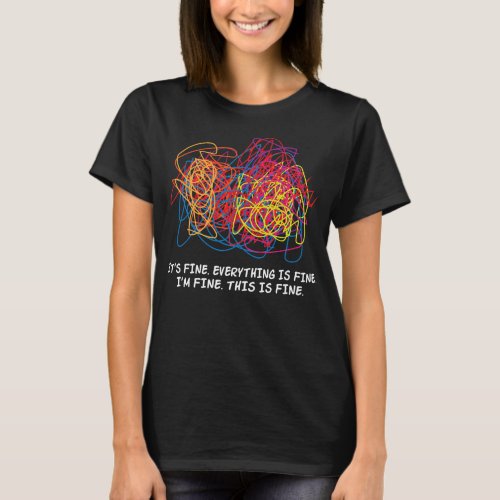 Teacher Its Fine Everything Is Fine Im Fine This T-Shirt