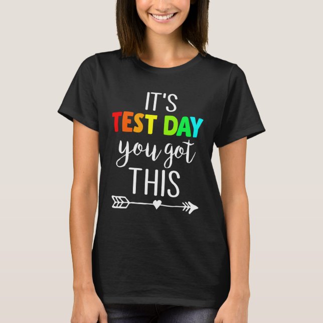 Teacher It's Test Day You Got This Testing Day Stu T-Shirt (Front)