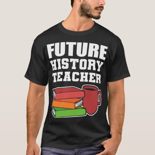Teacher Job Future History Teacher Archaeologist T_Shirt