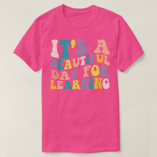 Teacher Kids Its Beautiful Day For Learning First  T-Shirt (Design Front)