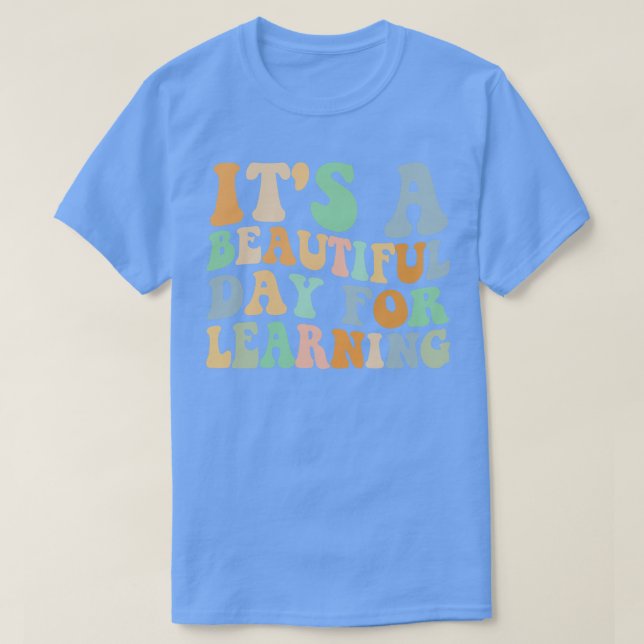 Teacher Kids Its Beautiful Day For Learning First  T-Shirt (Design Front)