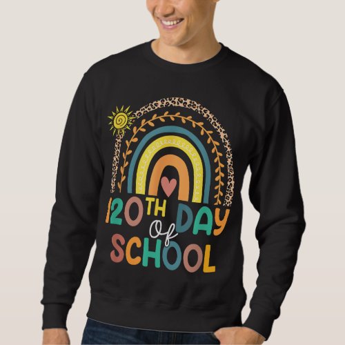 Teacher Kids Rainbow 120 Days Happy 120th Day Of S Sweatshirt