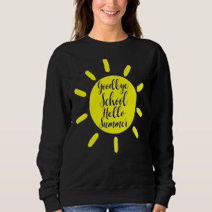 Teacher Last Day Of School Goodbye School Hello Su Sweatshirt