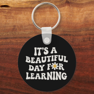 Teacher Life Gift Its a Beautiful Day for Learning Keychain