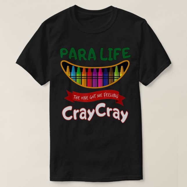 Teacher Life Got Me Feeling Cray Cray PARA PARAPRO T-Shirt (Design Front)