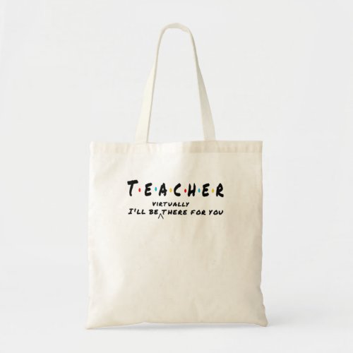 Teacher life  Ill be VIRTUALLY there fo you TShirt Tote Bag
