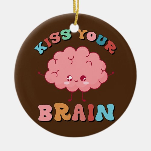 Teacher Life Kiss Your Brain Students Class Cute Ceramic Ornament