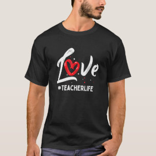 Teacher Life Love Cute Valentines Day Teacher Appr T-Shirt