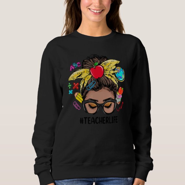Teacher Life Messy Bun Black Women Back To School Sweatshirt (Front)